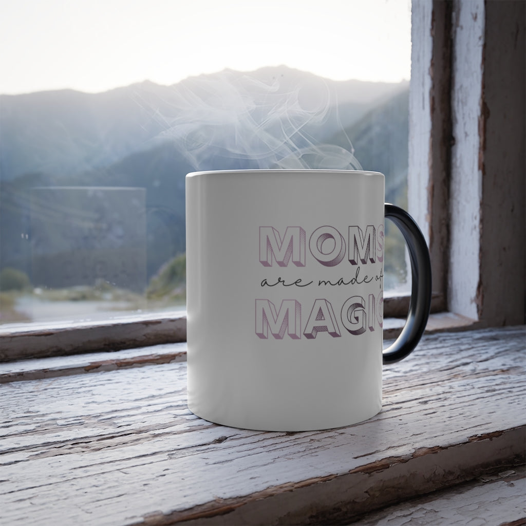 Moms are made of Magic - Color Morphing Mug, 11oz