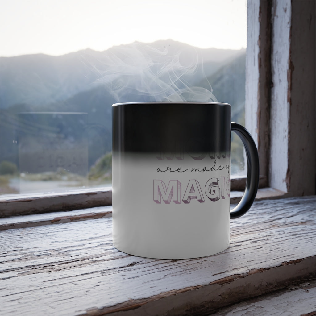 Moms are made of Magic - Color Morphing Mug, 11oz