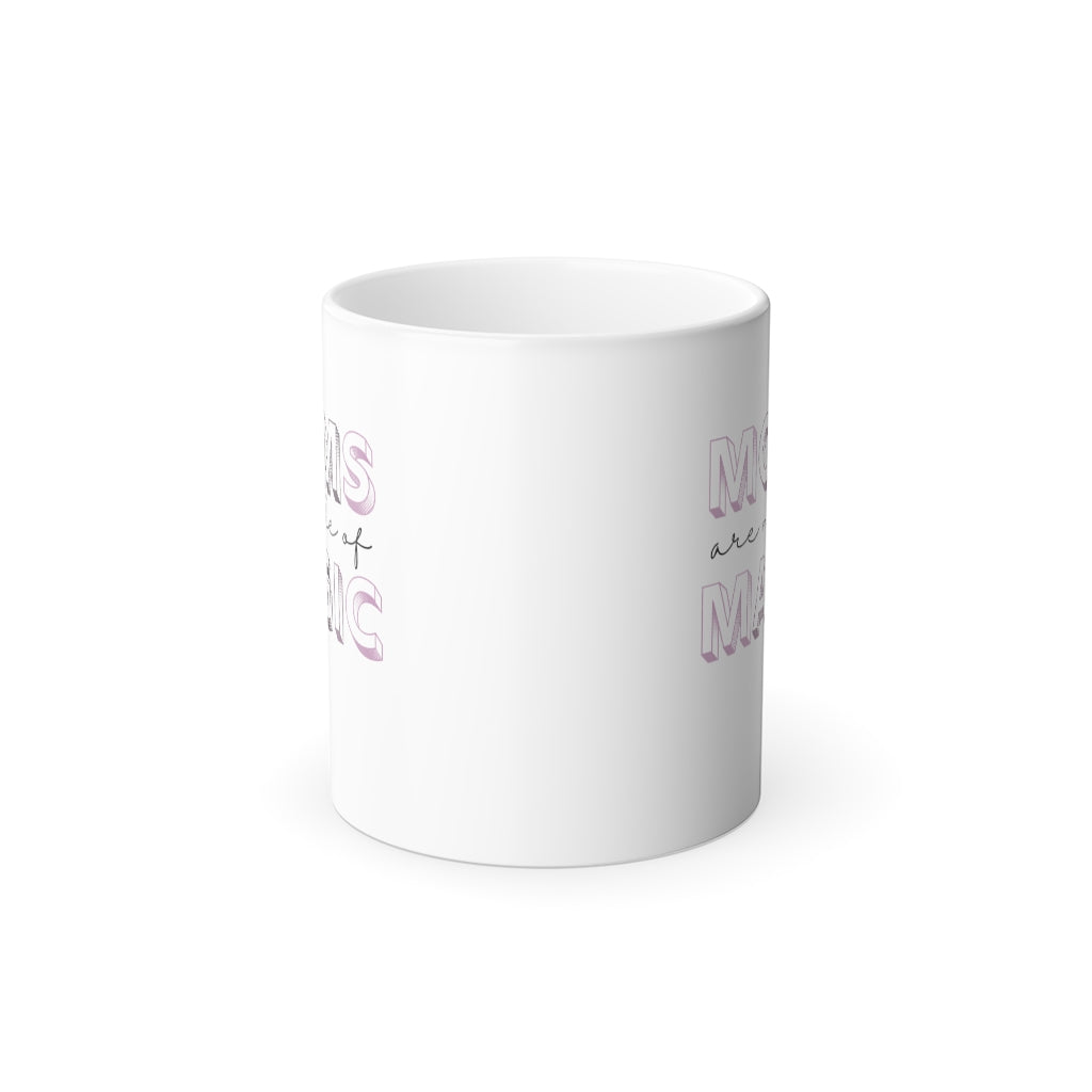 Moms are made of Magic - Color Morphing Mug, 11oz