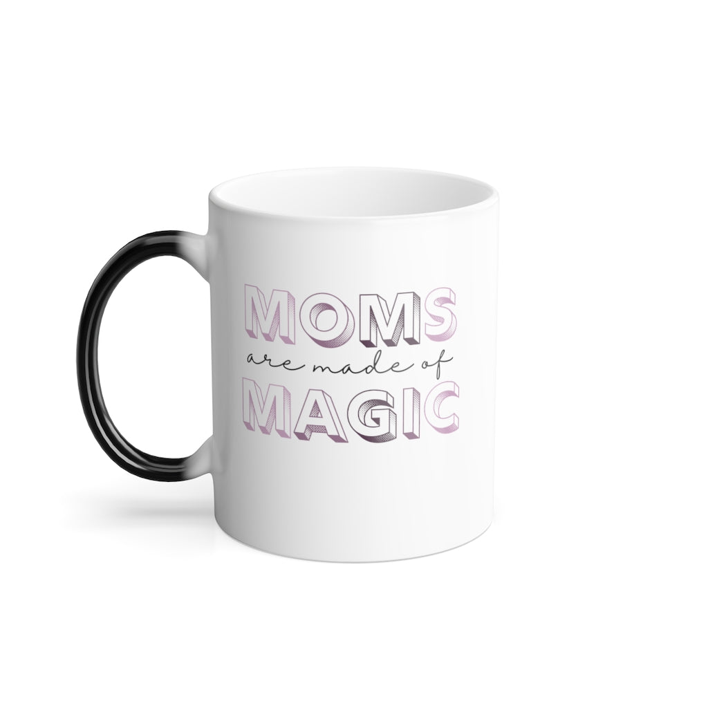 Moms are made of Magic - Color Morphing Mug, 11oz