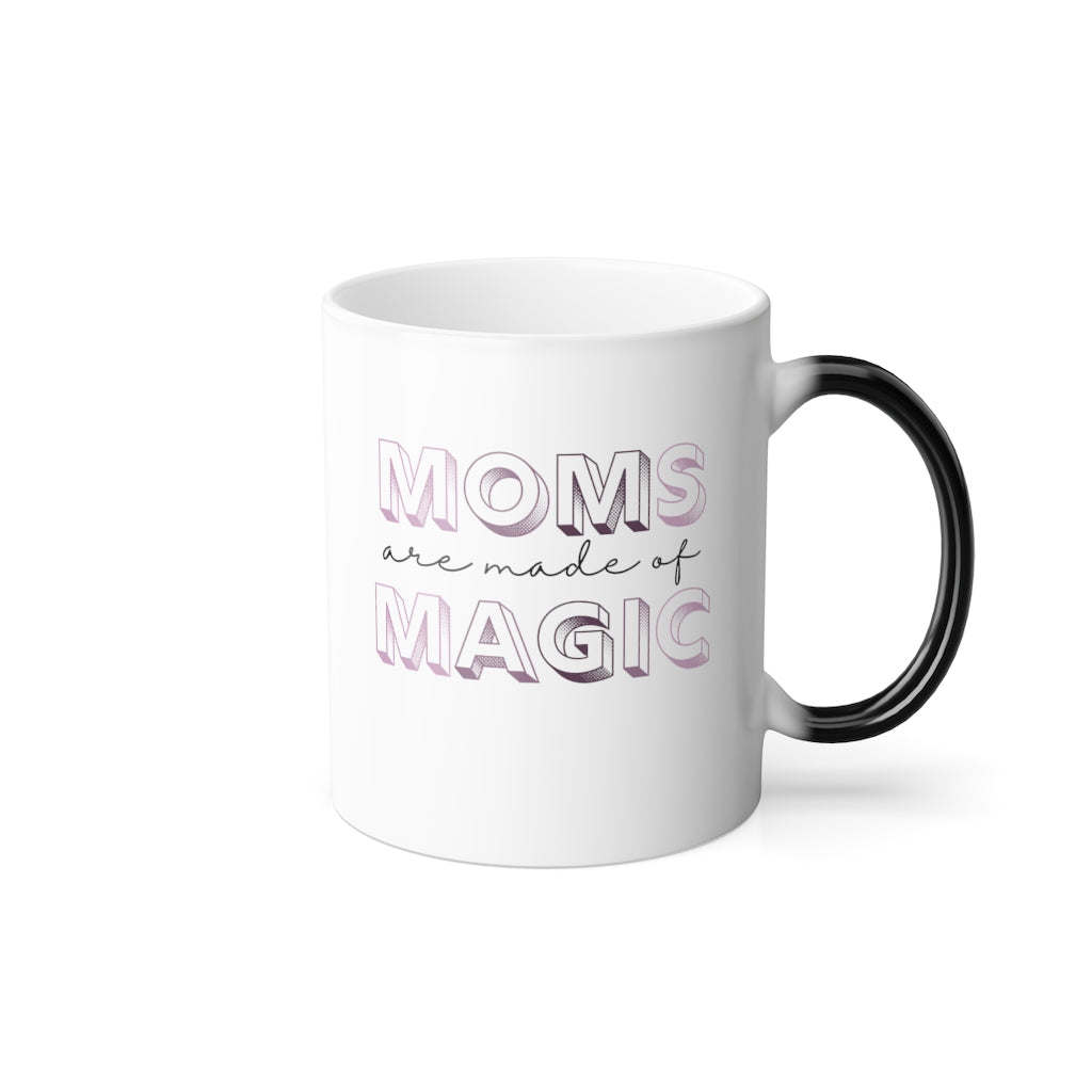 Moms are made of Magic - Color Morphing Mug, 11oz